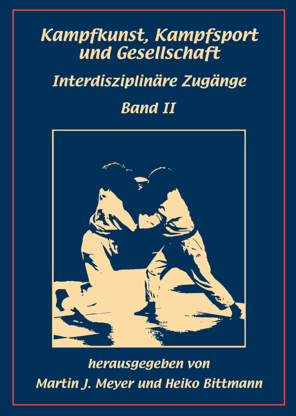 Kampfkunst, Kampfsport und Gesellschaft: Interdisziplinäre Zugänge. Band II