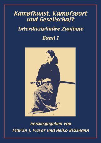 Kampfkunst, Kampfsport und Gesellschaft: Interdisziplinäre Zugänge. Band I