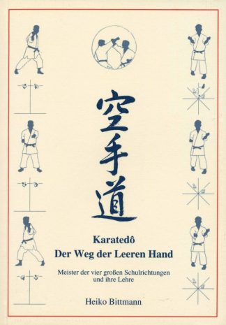 Heiko Bittmann: Karatedō – Der Weg der Leeren Hand. Meister der vier großen Schulrichtungen und ihre Lehre. Biographien – Lehrschriften – Rezeption