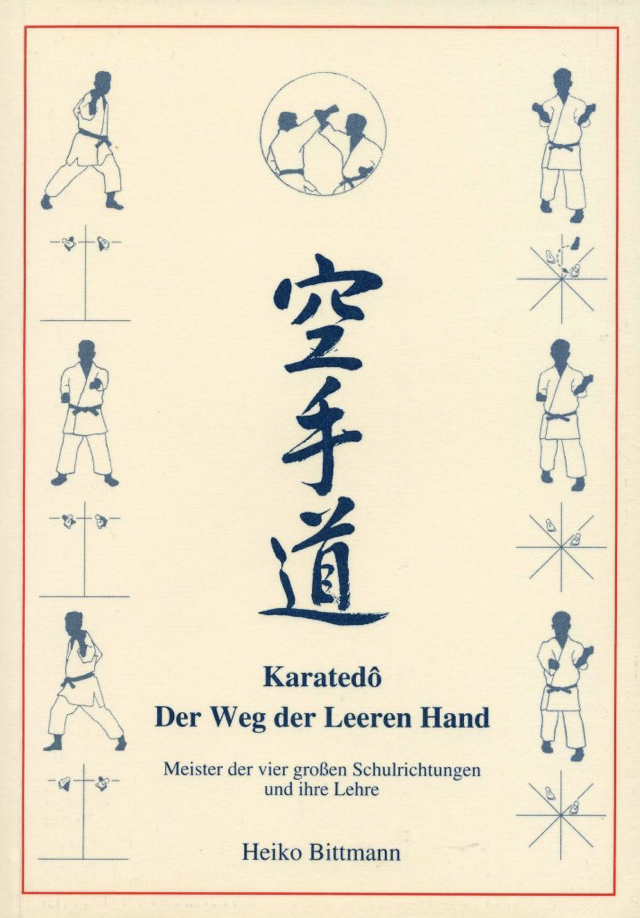 Heiko Bittmann: Karatedō – Der Weg der Leeren Hand. Meister der vier großen Schulrichtungen und ihre Lehre. Biographien – Lehrschriften – Rezeption